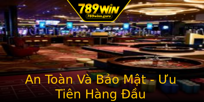 An Toàn Và Bảo Mật - Ưu Tiên Hàng Đầu An Toàn Và Bảo Mật - Ưu Tiên Hàng Đầu
