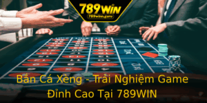 Ban Ca Xeng Trai Nghiem Game Inh Cao Tai 789Win
