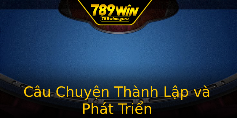 Câu Chuyện Thành Lập và Phát Triển Câu Chuyện Thành Lập và Phát Triển