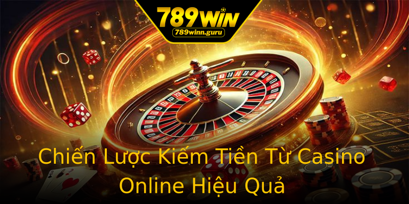 Chiến Lược Kiếm Tiền Từ Casino Online Hiệu Quả Chiến Lược Kiếm Tiền Từ Casino Online Hiệu Quả