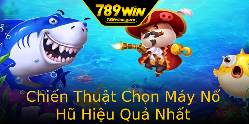 Chiến Thuật Chọn Máy Nổ Hũ Hiệu Quả Nhất Chiến Thuật Chọn Máy Nổ Hũ Hiệu Quả Nhất