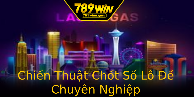 Chiến Thuật Chốt Số Lô Đề Chuyên Nghiệp Chiến Thuật Chốt Số Lô Đề Chuyên Nghiệp
