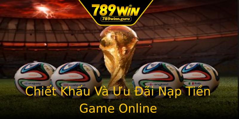 Chiết Khấu Và Ưu Đãi Nạp Tiền Game Online Chiết Khấu Và Ưu Đãi Nạp Tiền Game Online