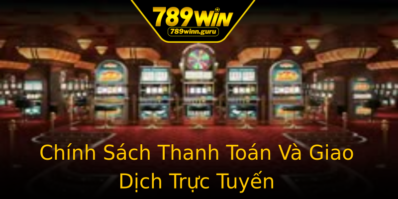 Chính Sách Thanh Toán Và Giao Dịch Trực Tuyến Chính Sách Thanh Toán Và Giao Dịch Trực Tuyến