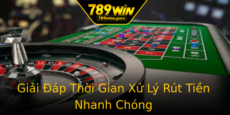 Giải Đáp Thời Gian Xử Lý Rút Tiền Nhanh Chóng Giải Đáp Thời Gian Xử Lý Rút Tiền Nhanh Chóng