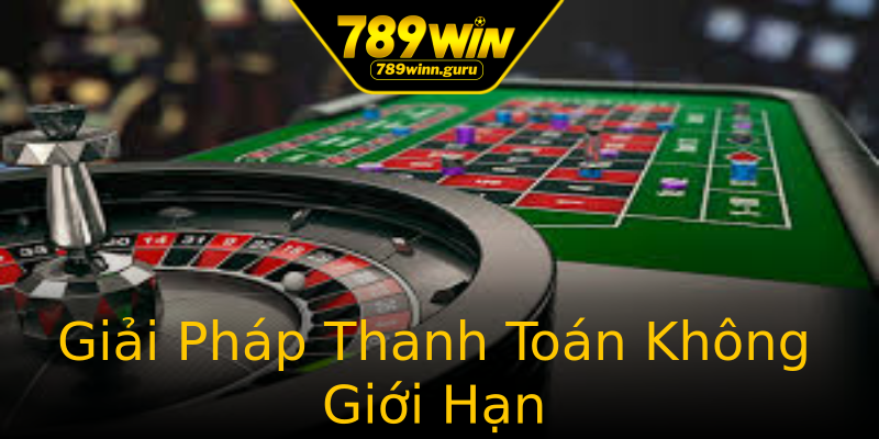 Giải Pháp Thanh Toán Không Giới Hạn Giải Pháp Thanh Toán Không Giới Hạn