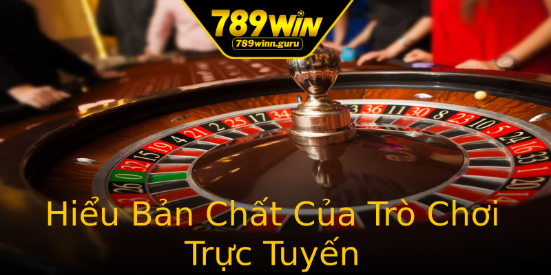 Hiểu Bản Chất Của Trò Chơi Trực Tuyến Hiểu Bản Chất Của Trò Chơi Trực Tuyến