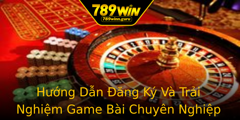 Hướng Dẫn Đăng Ký Và Trải Nghiệm Game Bài Chuyên Nghiệp Hướng Dẫn Đăng Ký Và Trải Nghiệm Game Bài Chuyên Nghiệp