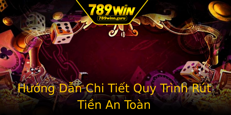 Hướng Dẫn Chi Tiết Quy Trình Rút Tiền An Toàn Hướng Dẫn Chi Tiết Quy Trình Rút Tiền An Toàn