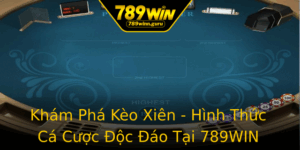 Kham Pha Keo Xien Hinh Thuc Ca Cuoc Oc Ao Tai 789Win