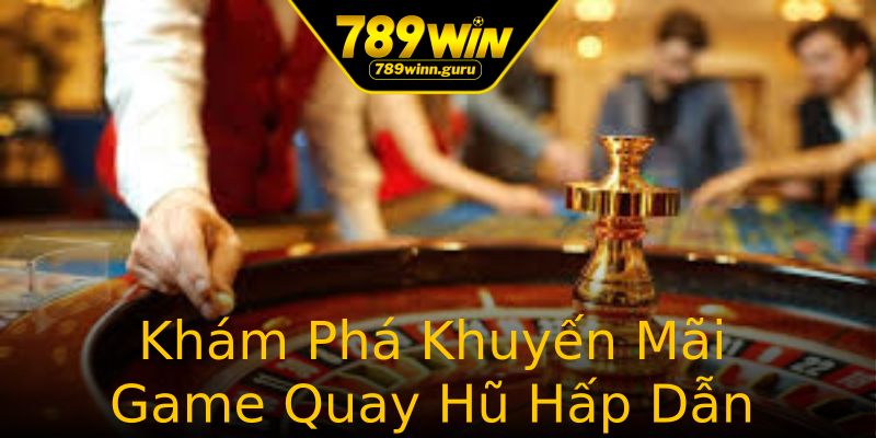 Khám Phá Khuyến Mãi Game Quay Hũ Hấp Dẫn Khám Phá Khuyến Mãi Game Quay Hũ Hấp Dẫn