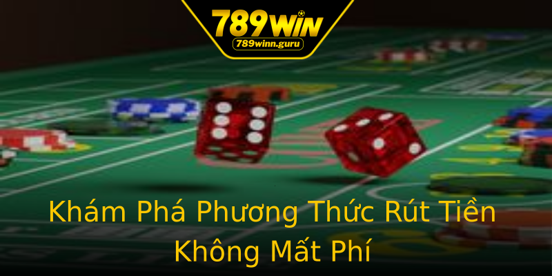 Khám Phá Phương Thức Rút Tiền Không Mất Phí Khám Phá Phương Thức Rút Tiền Không Mất Phí