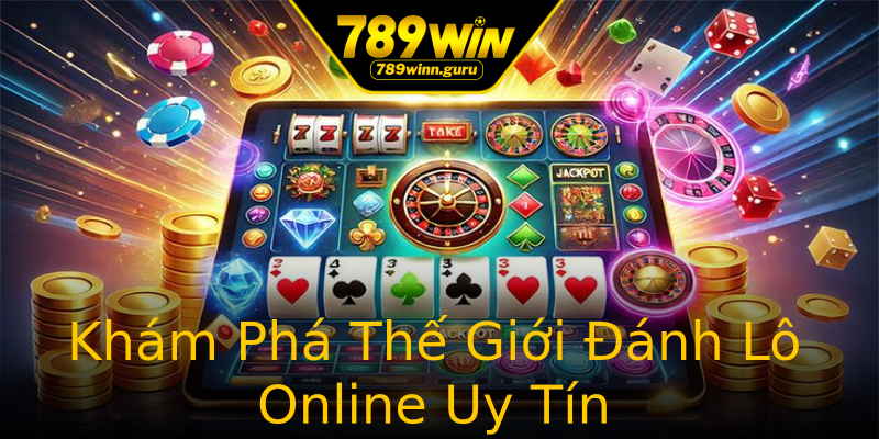 Khám Phá Thế Giới Đánh Lô Online Uy Tín Khám Phá Thế Giới Đánh Lô Online Uy Tín