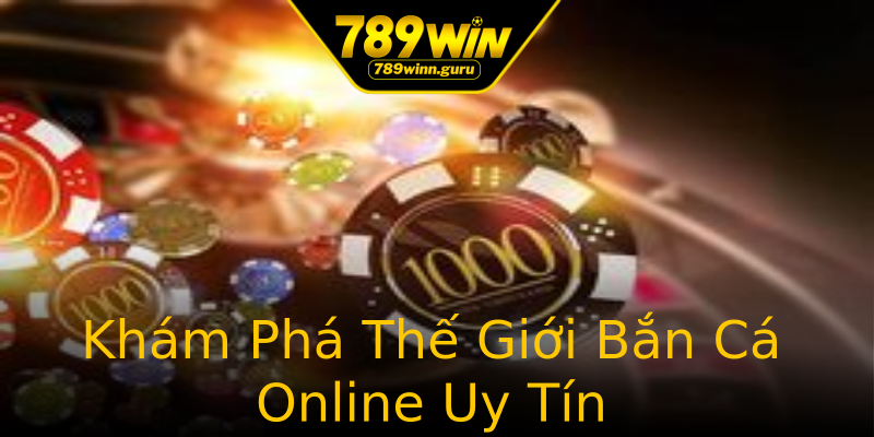 Khám Phá Thế Giới Bắn Cá Online Uy Tín Khám Phá Thế Giới Bắn Cá Online Uy Tín