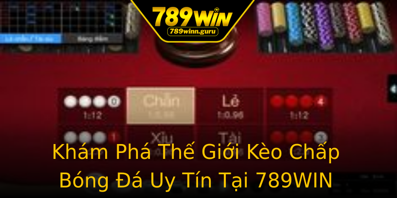 Khám Phá Thế Giới Kèo Chấp Bóng Đá Uy Tín Tại 789WIN Khám Phá Thế Giới Kèo Chấp Bóng Đá Uy Tín Tại 789WIN