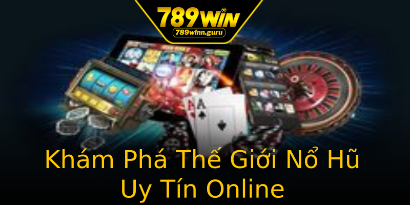 Khám Phá Thế Giới Nổ Hũ Uy Tín Online Khám Phá Thế Giới Nổ Hũ Uy Tín Online