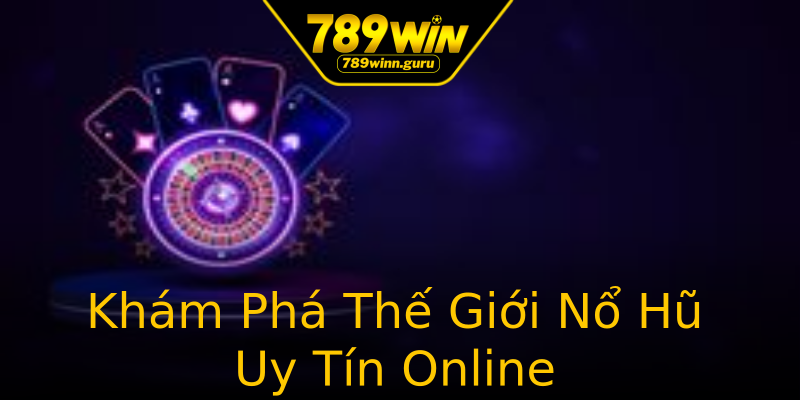 Khám Phá Thế Giới Nổ Hũ Uy Tín Online Khám Phá Thế Giới Nổ Hũ Uy Tín Online