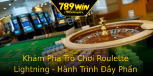 Kham Pha Tro Choi Roulette Lightning Hanh Trinh Ay Phan Khich Tai 789Win