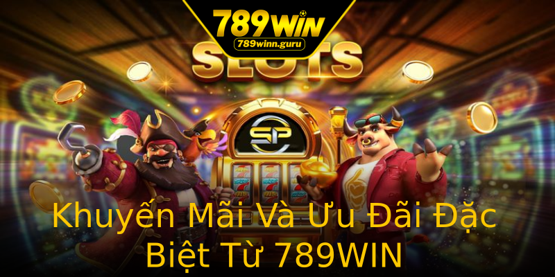 Khuyến Mãi Và Ưu Đãi Đặc Biệt Từ 789WIN Khuyến Mãi Và Ưu Đãi Đặc Biệt Từ 789WIN