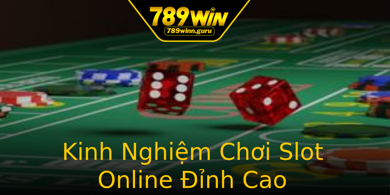 Kinh Nghiệm Chơi Slot Online Đỉnh Cao Kinh Nghiệm Chơi Slot Online Đỉnh Cao
