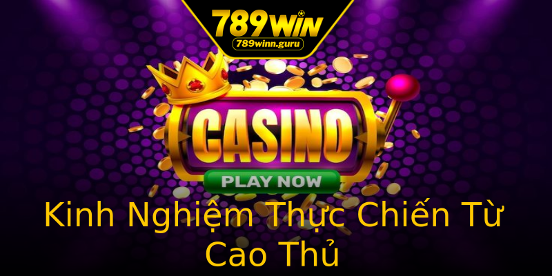 Kinh Nghiệm Thực Chiến Từ Cao Thủ Kinh Nghiệm Thực Chiến Từ Cao Thủ