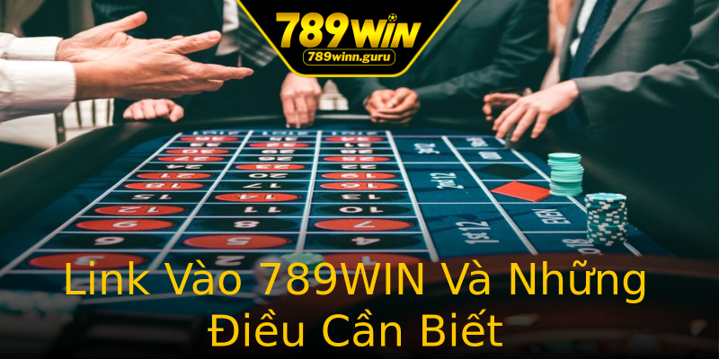 Link Vào 789WIN Và Những Điều Cần Biết Link Vào 789WIN Và Những Điều Cần Biết