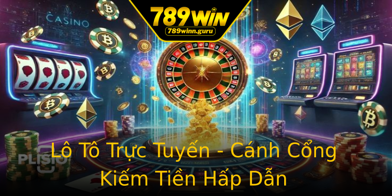 Lô Tô Trực Tuyến - Cánh Cổng Kiếm Tiền Hấp Dẫn Lô Tô Trực Tuyến - Cánh Cổng Kiếm Tiền Hấp Dẫn