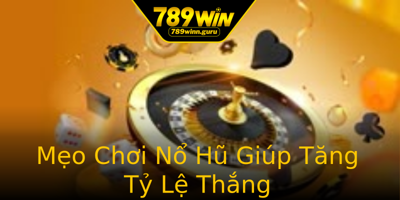 Mẹo Chơi Nổ Hũ Giúp Tăng Tỷ Lệ Thắng Mẹo Chơi Nổ Hũ Giúp Tăng Tỷ Lệ Thắng