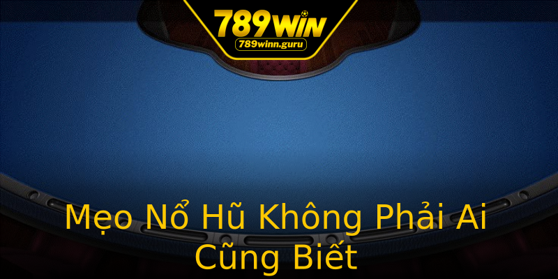 Mẹo Nổ Hũ Không Phải Ai Cũng Biết Mẹo Nổ Hũ Không Phải Ai Cũng Biết