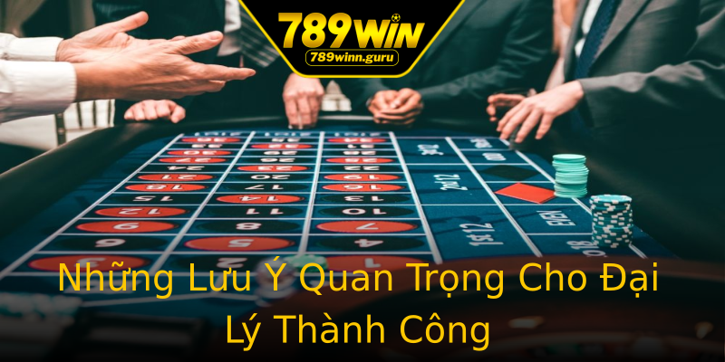 Những Lưu Ý Quan Trọng Cho Đại Lý Thành Công Những Lưu Ý Quan Trọng Cho Đại Lý Thành Công