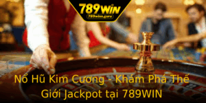 No Hu Kim Cuong Kham Pha The Gioi Jackpot Tai 789Win