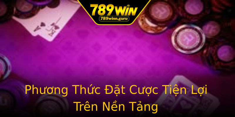Phương Thức Đặt Cược Tiện Lợi Trên Nền Tảng Phương Thức Đặt Cược Tiện Lợi Trên Nền Tảng