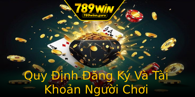 Quy Định Đăng Ký Và Tài Khoản Người Chơi Quy Định Đăng Ký Và Tài Khoản Người Chơi