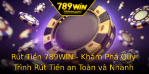 Rut Tien 789Win Kham Pha Quy Trinh Rut Tien An Toan Va Nhanh Chong