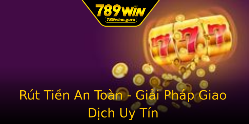 Rút Tiền An Toàn - Giải Pháp Giao Dịch Uy Tín Rút Tiền An Toàn - Giải Pháp Giao Dịch Uy Tín