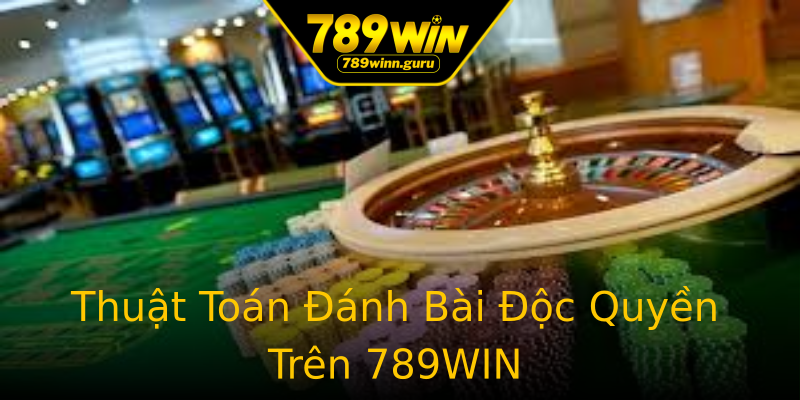 Thuật Toán Đánh Bài Độc Quyền Trên 789WIN Thuật Toán Đánh Bài Độc Quyền Trên 789WIN