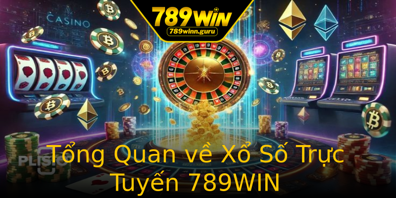 Tổng Quan về Xổ Số Trực Tuyến 789WIN Tổng Quan về Xổ Số Trực Tuyến 789WIN