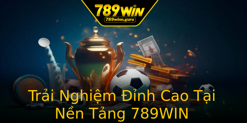 Trải Nghiệm Đỉnh Cao Tại Nền Tảng 789WIN Trải Nghiệm Đỉnh Cao Tại Nền Tảng 789WIN